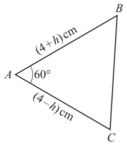 Triangle ABC with angle 60 degrees at A; side AB labelled (4 + h) cm and side AC labelled (4 − h) cm