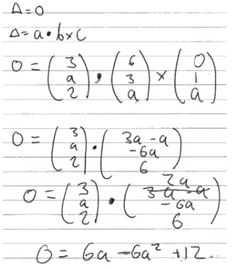Handwritten example: 0 = (3, a, 2) dot [(6, 3, a) cross (0, 1, a)] = (3, a, 2) dot (2a, -6a, 6), giving 0 = 6a - 6a squared + 12