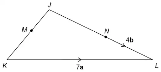 Triangle JKL. M is a point on JK and N is a point on JL. KL is labelled 7a with an arrow from K to L, and NL is labelled 4b with an arrow from N to L