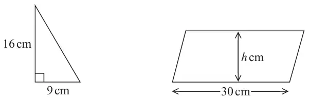 A right-angled triangle with perpendicular sides 16 cm and 9 cm, and a parallelogram with base 30 cm and perpendicular height h cm