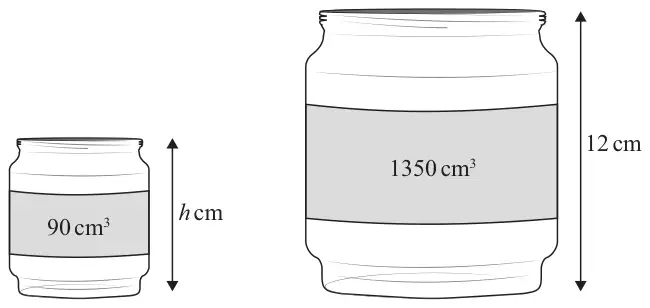 Smaller jar of height h cm and volume 90 cm cubed; larger jar of height 12 cm and volume 1350 cm cubed