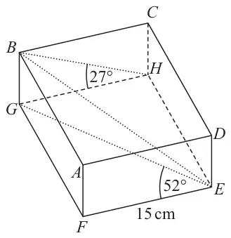 Cuboid ABCDEFGH with EF = 15 cm; angle GEF = 52 degrees and angle BHG = 27 degrees are marked; lines BH, GE and BE are drawn