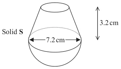 Solid S: the frustum of height 3.2 cm sitting on a hemisphere, joined along a circle of diameter 7.2 cm