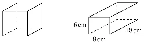 A cube and a cuboid; the cuboid measures 6 cm by 8 cm by 18 cm