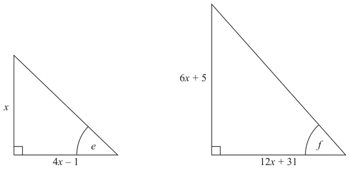 Two right-angled triangles. The first has vertical side x, horizontal side 4x - 1 and angle e opposite x. The second has vertical side 6x + 5, horizontal side 12x + 31 and angle f opposite 6x + 5
