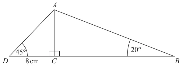 Triangle ABD with D, C and B on a horizontal line and A above C; AC is perpendicular to DB. DC = 8 cm, angle ADC = 45 degrees and angle ABC = 20 degrees
