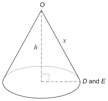 Cone with vertex O, slant height x, perpendicular height h, and D and E together on the edge of the base