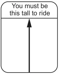 Sign: You must be this tall to ride, with an arrow pointing up