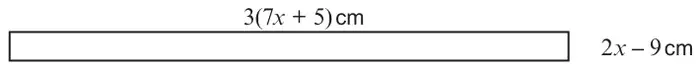 A long thin rectangle with length 3(7x + 5) cm and width 2x − 9 cm