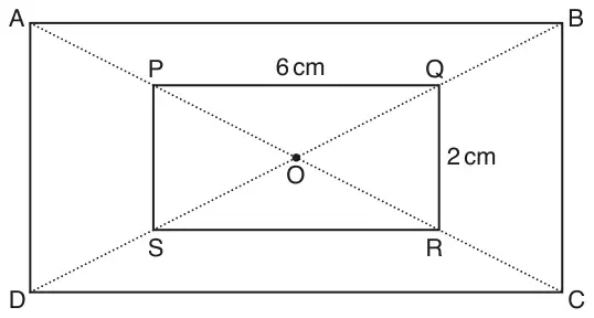 Rectangle PQRS inside rectangle ABCD, both centred at O. Dotted diagonals AC and BD pass through the corners of PQRS. PQ = 6 cm and QR = 2 cm