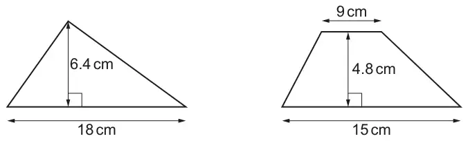 A triangle with base 18 cm and perpendicular height 6.4 cm, and a trapezium with parallel sides 9 cm and 15 cm and perpendicular height 4.8 cm