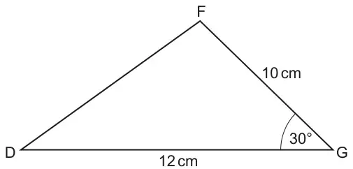 Triangle DFG with DG = 12 cm, FG = 10 cm and angle G = 30°