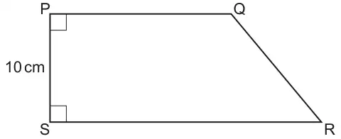 Quadrilateral PQRS with right angles at P and S; PS = 10 cm is the left side, PQ the top side and SR the longer bottom side
