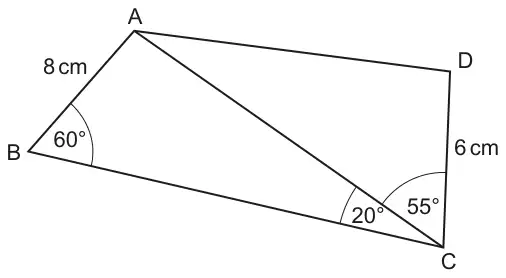 Quadrilateral ABCD split by diagonal AC into triangles ABC and ADC; AB = 8 cm, DC = 6 cm, angle ABC = 60 degrees, angle ACB = 20 degrees, angle ACD = 55 degrees