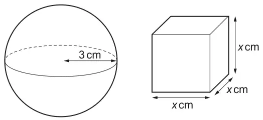 A sphere with radius 3 cm and a cube with each edge labelled x cm