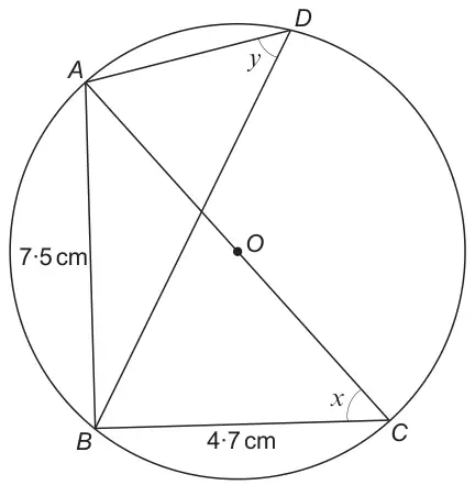 Circle centre O with AC a diameter through O; AB = 7·5 cm, BC = 4·7 cm; angle x at C in triangle ABC; chord BD with angle y at D between DA and DB