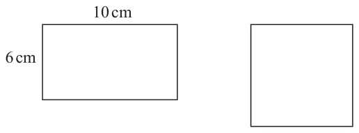 A rectangle 10 cm by 6 cm and a square