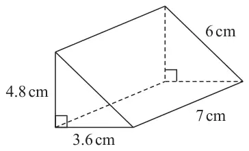 Triangular prism of length 7 cm whose cross section is a right-angled triangle with sides 3.6 cm, 4.8 cm and 6 cm
