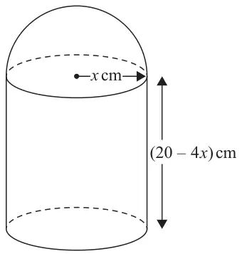 Solid made of a hemisphere on top of a cylinder; the radius is x cm and the height of the cylinder is (20 - 4x) cm
