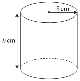 Cylinder with radius 8 cm and height h cm