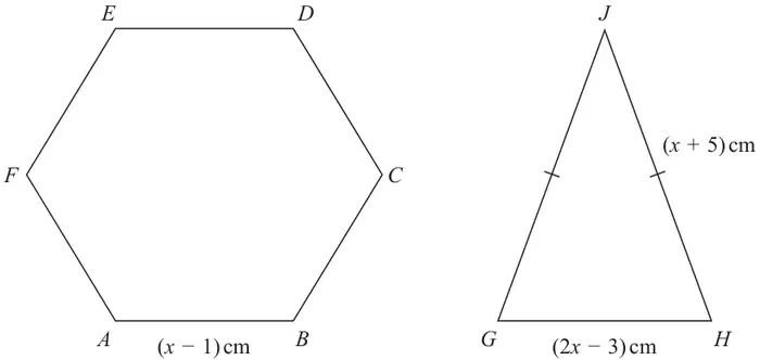 Regular hexagon ABCDEF with side AB = (x − 1) cm; isosceles triangle GHJ with base GH = (2x − 3) cm and equal sides GJ and JH, JH = (x + 5) cm