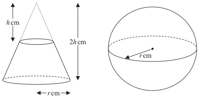 Frustum of a cone made from a large cone of height 2h cm and base radius r cm with a small cone of height h cm removed from the top; sphere of radius r cm