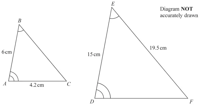 Two similar triangles. Triangle ABC with AB = 6 cm and AC = 4.2 cm. Triangle DEF with DE = 15 cm and EF = 19.5 cm. Angle A equals angle D and angle B equals angle E. Diagram NOT accurately drawn