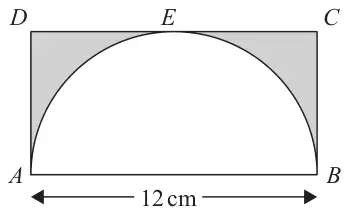 Rectangle ABCD with a semicircle on diameter AB = 12 cm touching DC at E; the two regions inside the rectangle but outside the semicircle are shaded