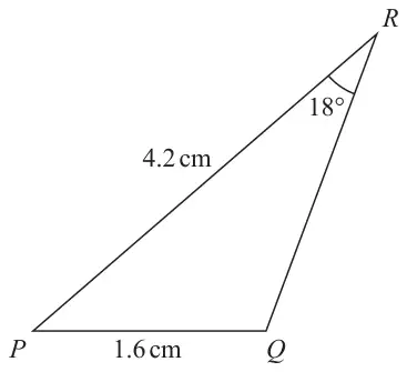 Triangle PQR with PQ = 1.6 cm, PR = 4.2 cm and angle PRQ = 18 degrees; angle PQR is obtuse