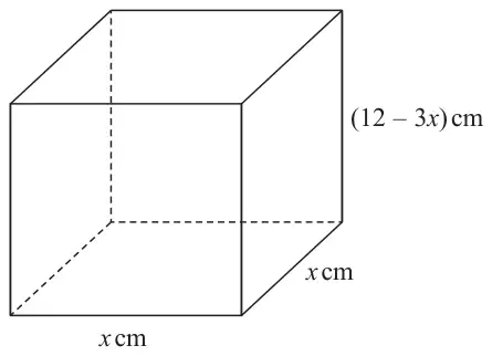 Cuboid with a square base of side x cm and height (12 - 3x) cm