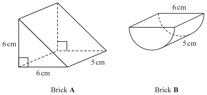 Brick A: triangular prism with a right-angled triangle cross section with sides 6 cm and 6 cm, length 5 cm. Brick B: half cylinder with diameter 6 cm and length 5 cm