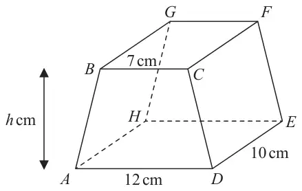 Prism ABCDEFGH with trapezium cross-section ABCD: BC = 7 cm on top, AD = 12 cm at the bottom, height h cm; length DE = 10 cm