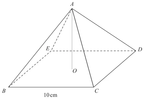 Square-based pyramid ABCDE with apex A above the centre O of the base BCDE; BC = 10 cm
