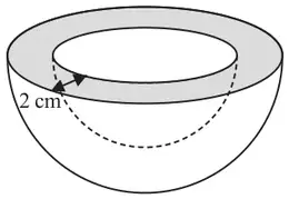Hemispherical bowl with a uniform thickness of 2 cm; the ring-shaped top surface is shaded