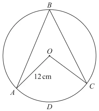 Circle with centre O and radius 12 cm; A, B, C and D on the circle, with chords BA and BC and radii OA and OC; D is on the minor arc AC