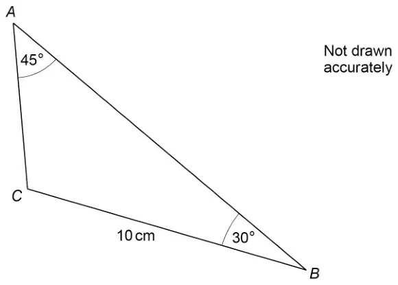 Triangle ABC with angle A = 45°, angle B = 30° and CB = 10 cm; not drawn accurately