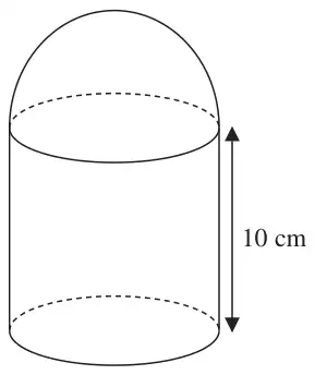 Solid made from a cylinder of height 10 cm with a hemisphere on top