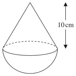 Solid made from a cone of height 10 cm on top of a hemisphere