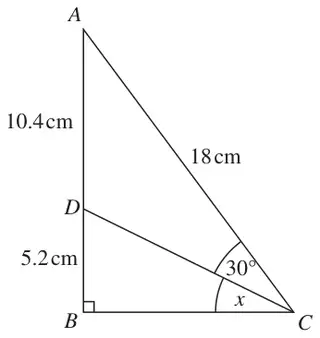 Right-angled triangle ABC with the right angle at B; D on AB with AD = 10.4 cm and DB = 5.2 cm; AC = 18 cm; angle ACD = 30 degrees and angle DCB = x