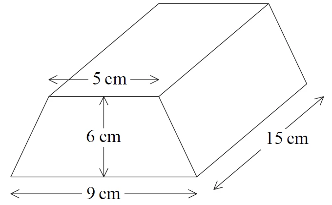 Prism with trapezium cross section: parallel sides 5 cm and 9 cm, distance between them 6 cm, length of prism 15 cm