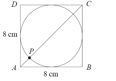 Square ABCD of side 8 cm with a circle inside touching all four sides; diagonal AC meets the circle at P near A