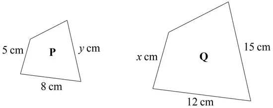Quadrilateral P with sides 5 cm, 8 cm and y cm; larger quadrilateral Q with corresponding sides x cm, 12 cm and 15 cm