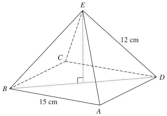 Square-based pyramid with base ABCD and apex E; AB = 15 cm and ED = 12 cm